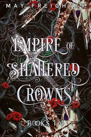 Empire of Shattered Crowns  by May Freighter