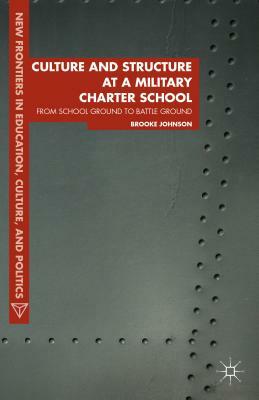 Culture and Structure at a Military Charter School: From School Ground to Battle Ground by Brooke Johnson
