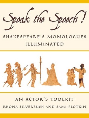 Speak the Speech!: Shakespeare's Monologues Illuminated by Rhona Silverbush, Sami Plotkin