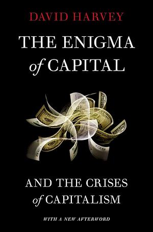 The Enigma of Capital and the Crises of Capitalism by David Harvey