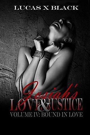 Josiah's Love and Justice, Volume IV: Bound in Love by Lucas X. Black, Lucas X. Black