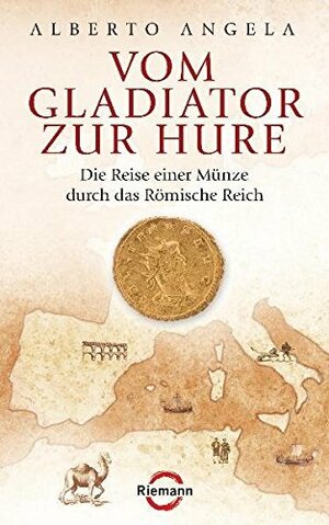 Vom Gladiator zur Hure: Die Reise einer Münze durch das Römische Reich by Alberto Angela