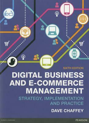 Digital Business and E-Commerce Management: Strategy, Implementation and Practice by Dave Chaffey