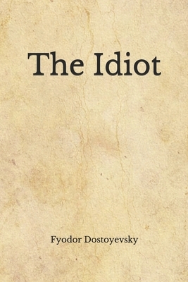 The Idiot: (Aberdeen Classics Collection) by Fyodor Dostoevsky