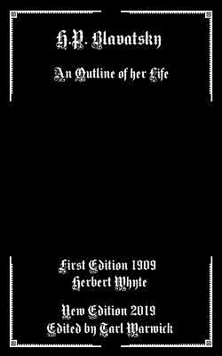 H.P. Blavatsky: An Outline of Her Life by Herbert Whyte