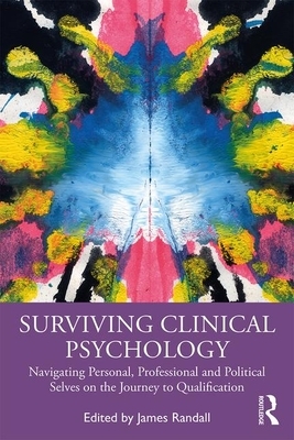 Surviving Clinical Psychology: Navigating Personal, Professional and Political Selves on the Journey to Qualification by 