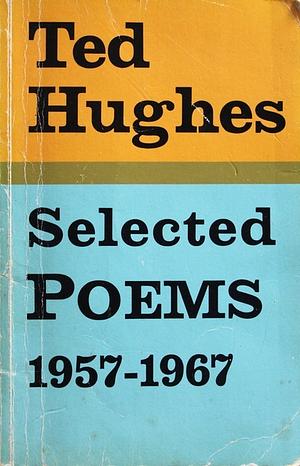 Selected Poems, 1957-1967(of) Ted Hughes by Ted Hughes