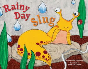 Rainy Day Slug by Lorie Ann Grover, Mary A. Colburn, Mary Palenick Colborn