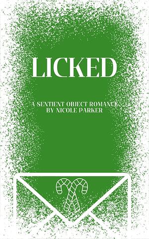 Licked: A Sentient Object Romance by Nicole Parker