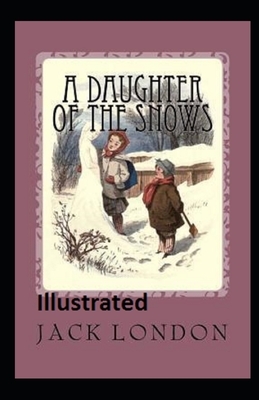 A Daughter of the Snows Illustrated by Jack London