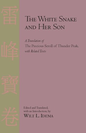 The White Snake and Her Son: A Translation of The Precious Scroll of Thunder Peak with Related Texts by Bai She Zhuan, Wilt L. Idema
