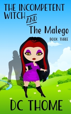 The Incompetent Witch and the Malego by DC Thome