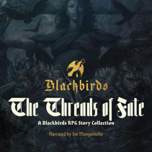 Threads of Fate: A Blackbirds RPG Story Collection by Joseph Limbaugh, Christian Fox, Ryan Verniere, Jared Rosen, Graham McNeill