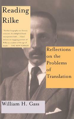 Reading Rilke Reflections on the Problems of Translations by William H. Gass