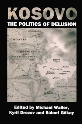 Kosovo: The Politics of Delusion by 