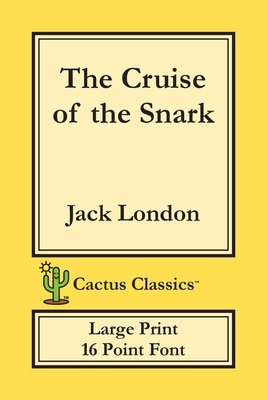 The Cruise of the Snark (Cactus Classics Large Print): 16 Point Font; Large Text; Large Type by Marc Cactus, Jack London