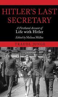 Hitler's Last Secretary: A Firsthand Account of Life with Hitler by Traudl Junge