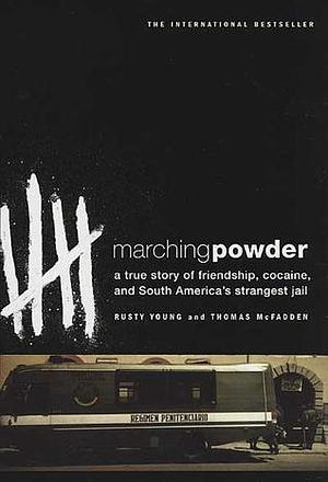 Marching Powder: A True Story of a British Drug Smuggler In a Bolivian Jail by Rusty Young, Rusty Young