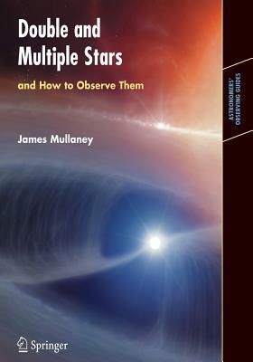 Double & Multiple Stars, and How to Observe Them by James Mullaney