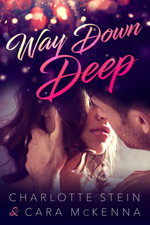 Way Down Deep by Charlotte Stein, Cara McKenna