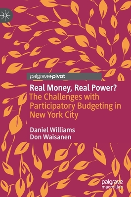Real Money, Real Power?: The Challenges with Participatory Budgeting in New York City by Don Waisanen, Daniel Williams
