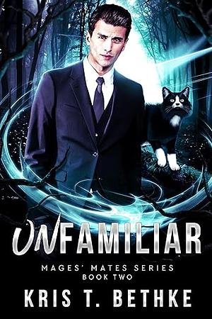 Unfamiliar by Kris T. Bethke