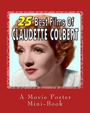 25 Best Films Of Claudette Colbert: A Movie Poster Mini-Book by Abby Books