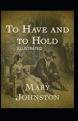 To Have and To Hold Illustrated by Mary Johnston