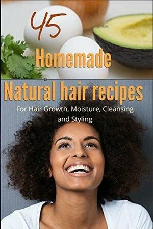 45 Homemade Natural Hair Care Recipes by C. Collins, C. Collins