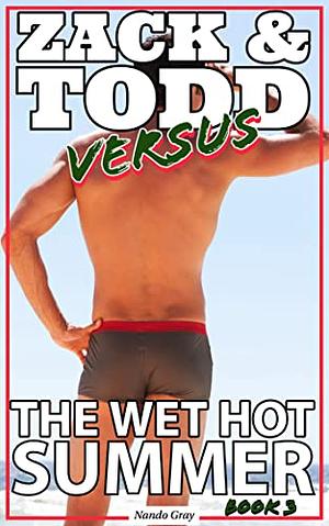 Zack and Todd Versus the Wet Hot Summer by Nando Gray