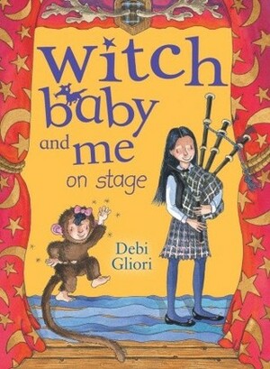 Witch Baby and Me On Stage (Witch Baby, #4) by Debi Gliori