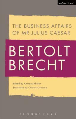 The Business Affairs of Mr Julius Caesar by Charles Osborne, Bertolt Brecht, Anthony Phelan