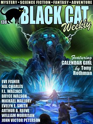 Black Cat Weekly #138 by Eve Fisher, Hal Charles, William Morrison, Bryce Walton, Tony Rothman, Al Reynolds, Robert F. Young, F.L. Wallace, Arthur B. Reeve, Michael Mallory, Damon Knight, Evelyn E. Smith