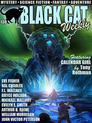 Black Cat Weekly #138 by Eve Fisher, F.L. Wallace, Tony Rothman, Bryce Walton, Hal Charles, Robert F. Young, Evelyn E. Smith, Damon Knight, William Morrison, Arthur B. Reeve, Michael Mallory, Al Reynolds