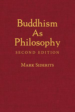 Buddhism as Philosophy: Second Edition by Mark Siderits