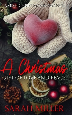 A Christmas Gift of Love and Peace by Sarah Miller