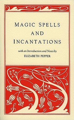 Magic Spells and Incantations by Elizabeth Pepper
