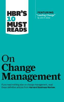 HBR's 10 Must Reads on Change Management by Harvard Business Review, John P. Kotter, Renée Mauborgne