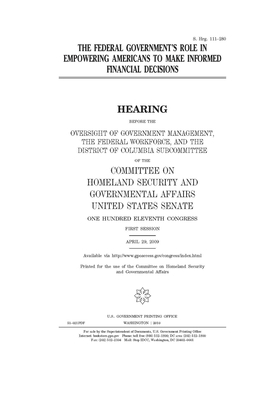 The federal government's role in empowering Americans to make informed financial decisions by United States Congress, United States Senate, Committee on Homeland Security (senate)