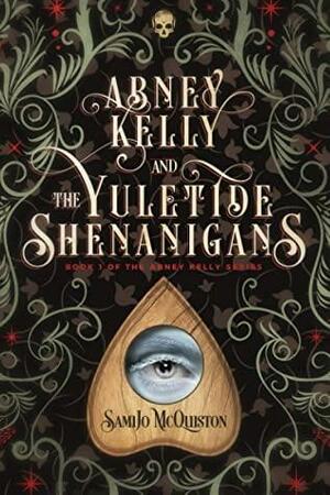 Abney Kelly & the Yuletide Shenanigans: Book 1 of The Abney Kelly Series by Bookfly Design, Bookfly Design, Champagne Book Design, Champagne Book Design, Red Quill Editing, Red Quill Editing, SamiJo McQuiston, SamiJo McQuiston