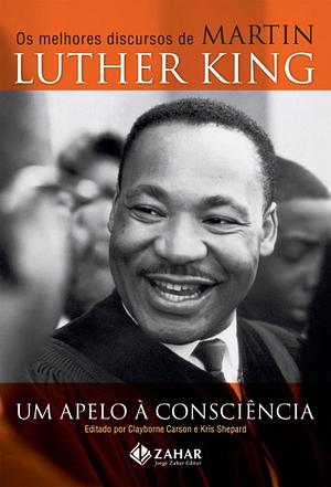 Um Apelo à Consciência: Os melhores discursos de Martin Luther King by Clayborne Carson, Martin Luther King Jr., Kris Shepard