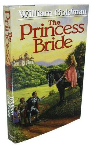 The Princess Bride: S. Morgenstern's Classic Tale of True Love and High Adventure by William Goldman