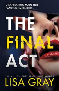 The Final Act by Lisa Gray, Lisa Gray