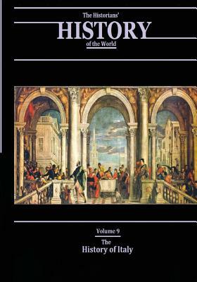 The History of Italy: The Historians' History of the World Volume 9 by Henry Smith Williams LLD