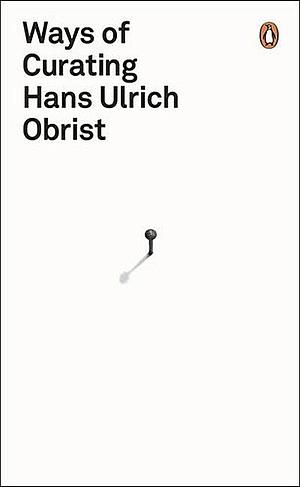 Ways of Curating by Hans Ulrich Obrist