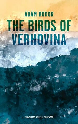 The Birds of Verhovina by Ádám Bodor