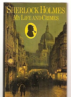 Sherlock Holmes: My Life And Crimes by Michael Hardwick
