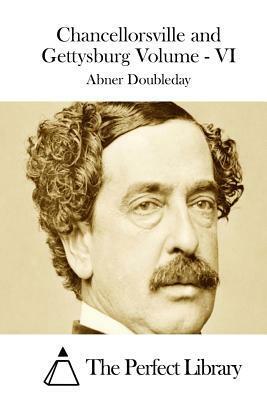 Chancellorsville and Gettysburg Volume - VI by Abner Doubleday
