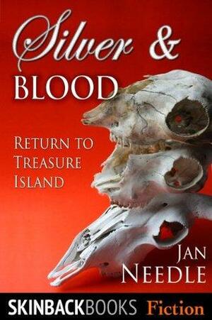 Silver and Blood: Return to Treasure Island by Jan Needle