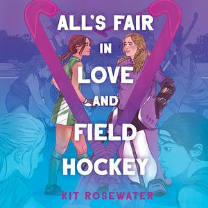 All's Fair in Love and Field Hockey by Kit Rosewater
